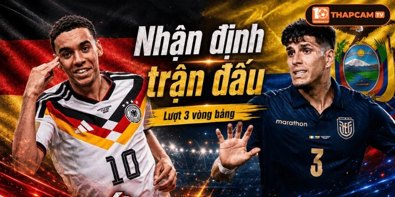 Cả Ecuador vs Đức sẽ ra sân với đội hình đầy đủ nhân sự.